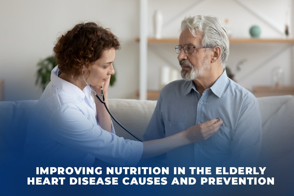 Improving nutrition in the elderly heart disease Causes and Prevention