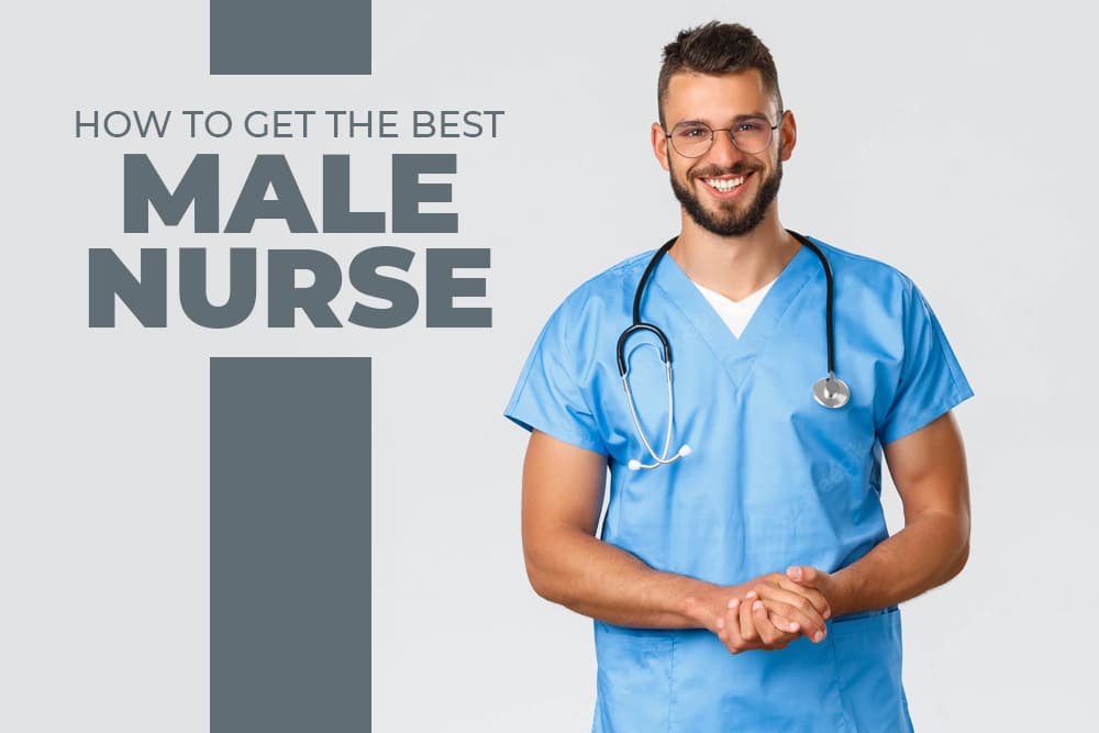 How to get the best male nurse
