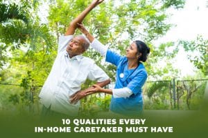 10 Qualities every in home caretaker must have