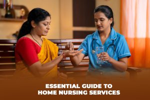 Essential Guide to Home Nursing Services