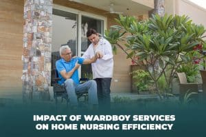 Impact of Wardboy Services on Home Nursing Efficiency
