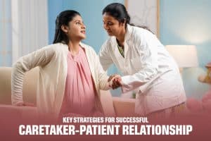 Key Strategies for Successful Caretaker-Patient Relationship