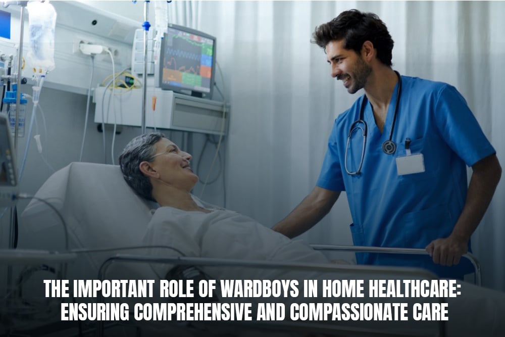 Role of Wardboys in Home Healthcare: Ensuring Comprehensive and Compassionate Care