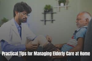 Practical Tips for Managing Elderly Care at Home