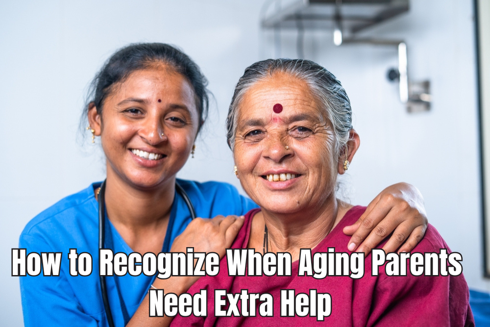 How to Recognize When Aging Parents Need Extra Help: Signs to Watch For