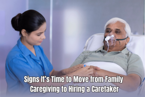 SIGNS ITS TIME TO MOVE FROM FAMILY CAREGIVING TO HIRING A CARETAKER