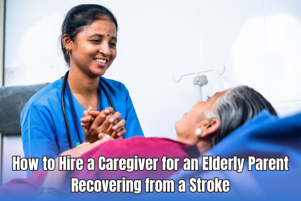 How to Hire a Caregiver for an Elderly Parent Recovering from a Stroke