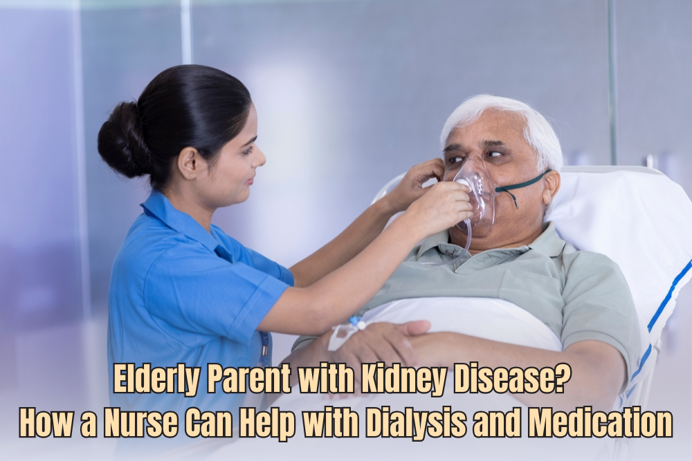 Elderly Parent with Kidney Disease? How a Nurse Can Help with Dialysis and Medication