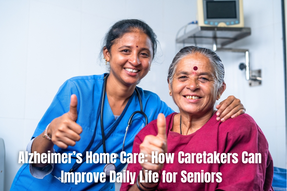 Alzheimer’s Home Care: How Caretakers Can Improve Daily Life for Seniors