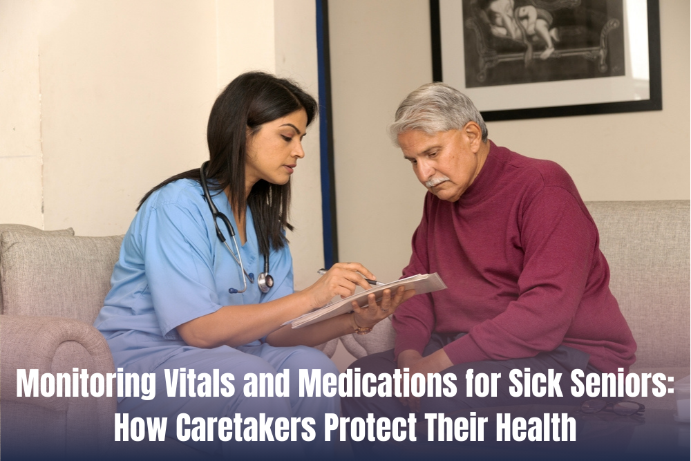 Monitoring Vitals and Medications for Sick Seniors: How Caretakers Protect Their Health