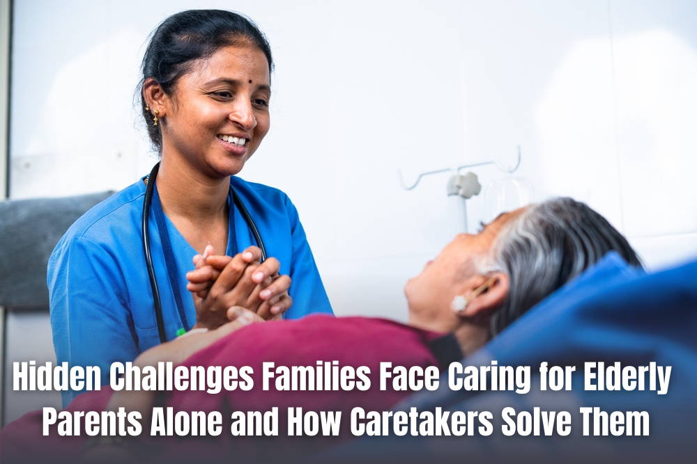 Hidden Challenges Families Face Caring for Elderly Parents Alone and How Caretakers Solve Them