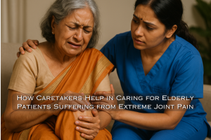 How Caretakers Help in Caring for Elderly Patients Suffering from Extreme Joint Pain