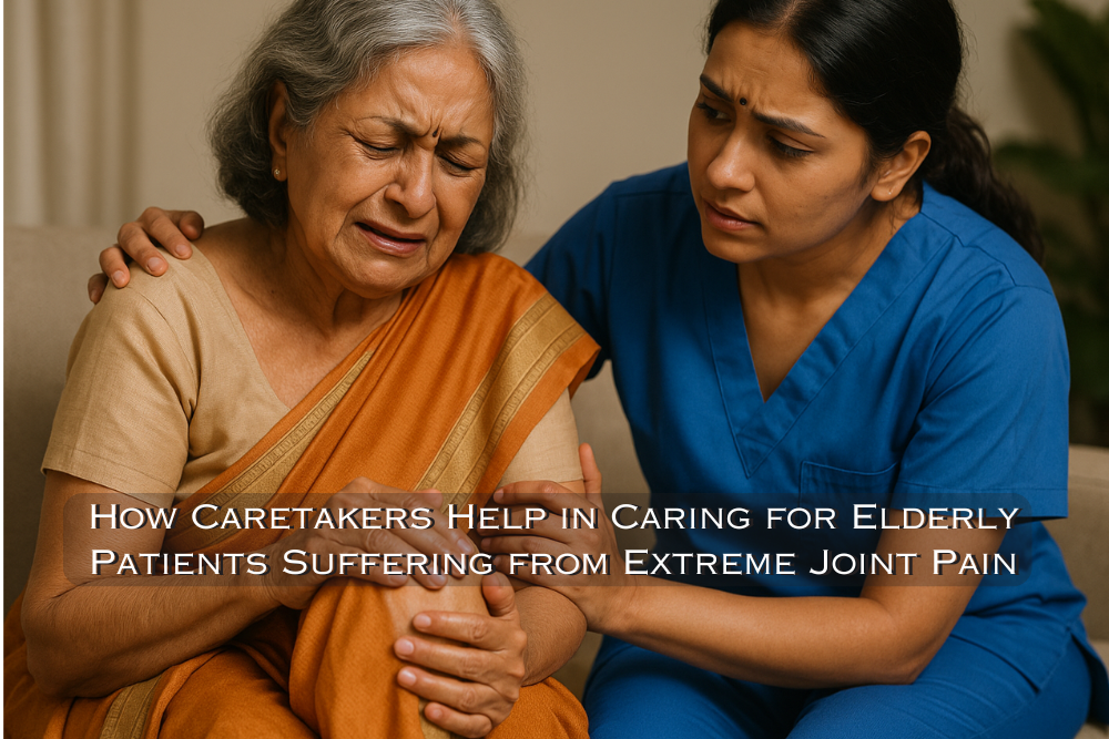 How Caretakers Help in Caring for Elderly Patients Suffering from Extreme Joint Pain