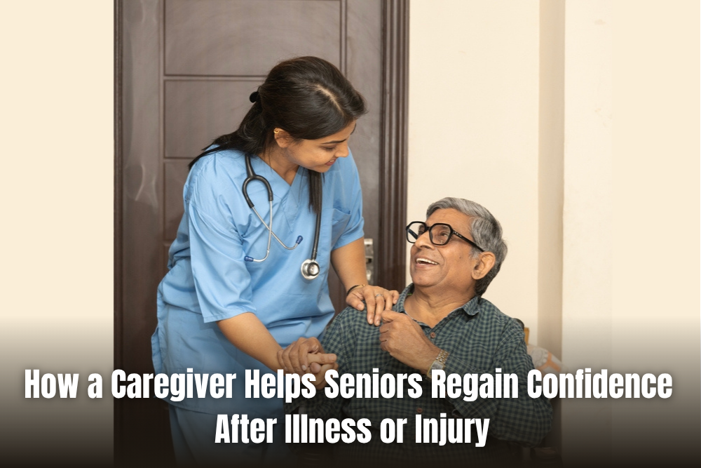 How a Caregiver Helps Seniors Regain Confidence After Illness or Injury