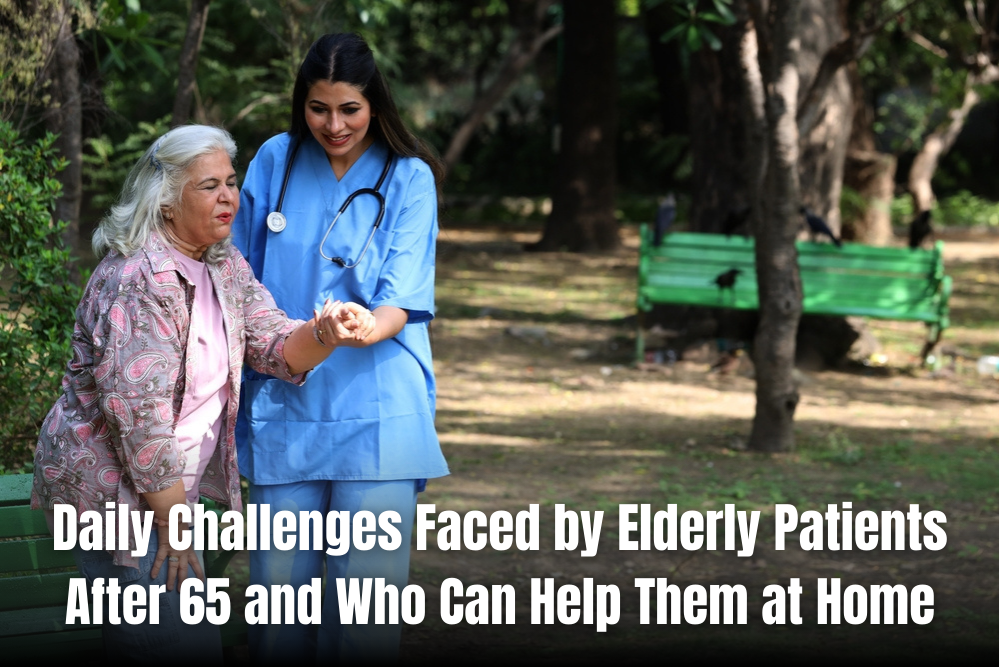 Daily Challenges Faced by Elderly Patients After 65 and Who Can Help Them at Home