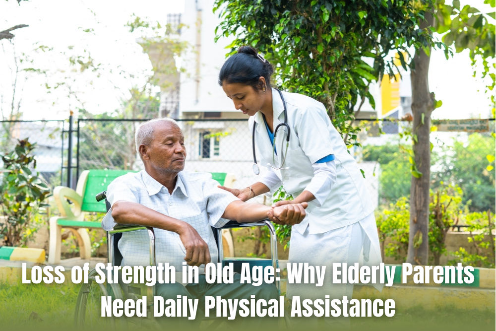 Loss of Strength in Old Age: Why Elderly Parents Need Daily Physical Assistance