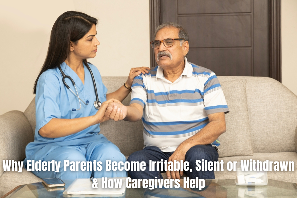 Why Elderly Parents Become Irritable, Silent, or Withdrawn and How Caregivers Help