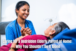 Bedridden Elderly Care at Home: Why You Need Help